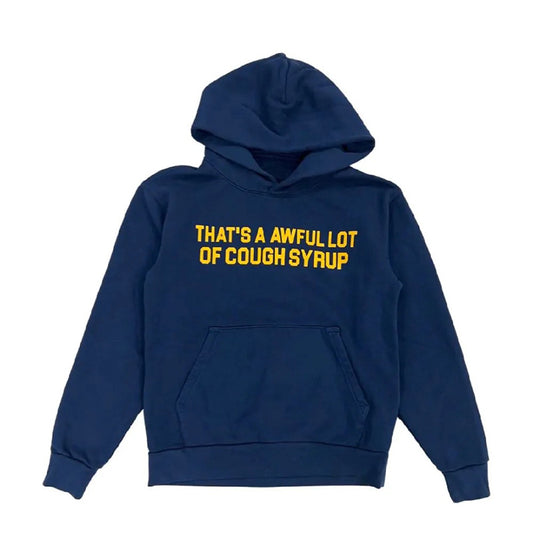 That’s A Awful Lot Of Cough Syrup Hoodie