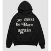 Ye Must Be Born Again Hoodie