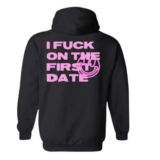 I Fuck On The First Date Hoodie